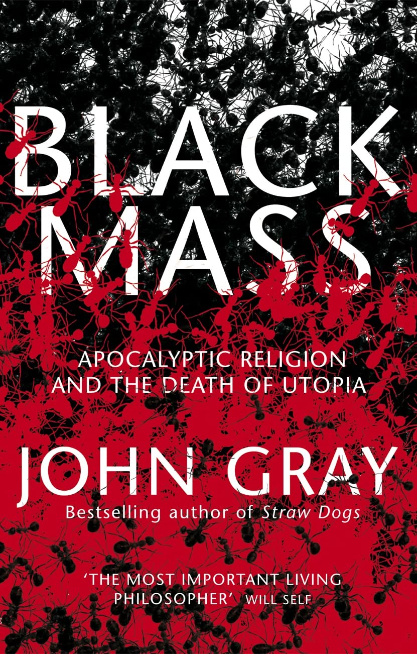 Black Mass: Apocalyptic Religion and the Death of Utopia Politics & History