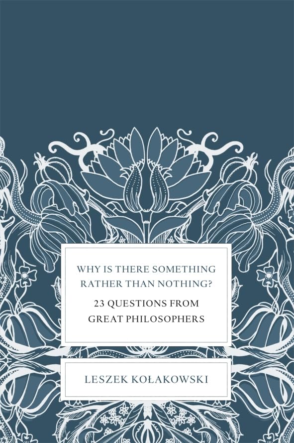 Why Is There Something Rather Than Nothing?: 23 Questions from Great Philosophers Philosophy