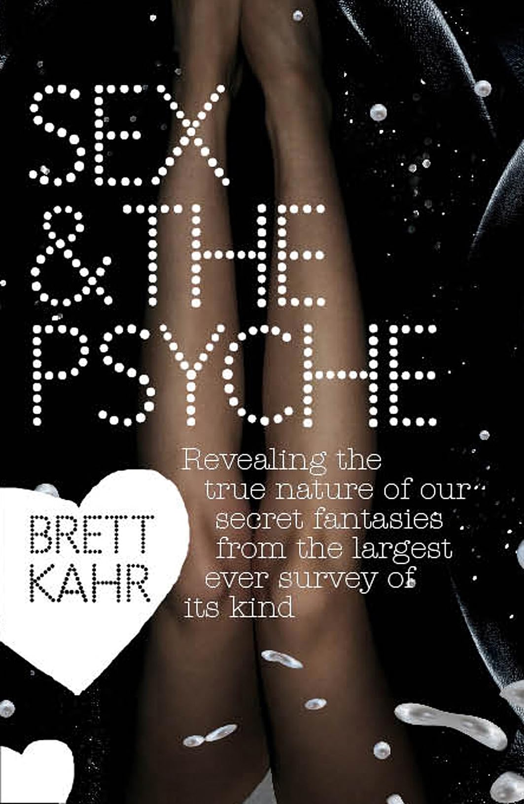 Sex and the Psyche: The untold story of our most secret fantasies - Taken from the largest ever survey of its kind: Revealing the true nature of our ... from the largest ever survey of its kind Partnership & Love