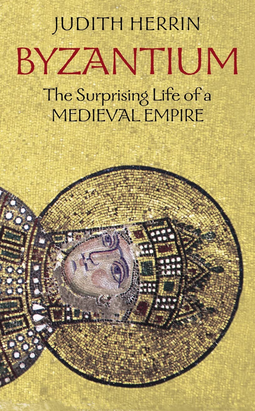 Byzantium: The Surprising Life of a Medieval Empire book