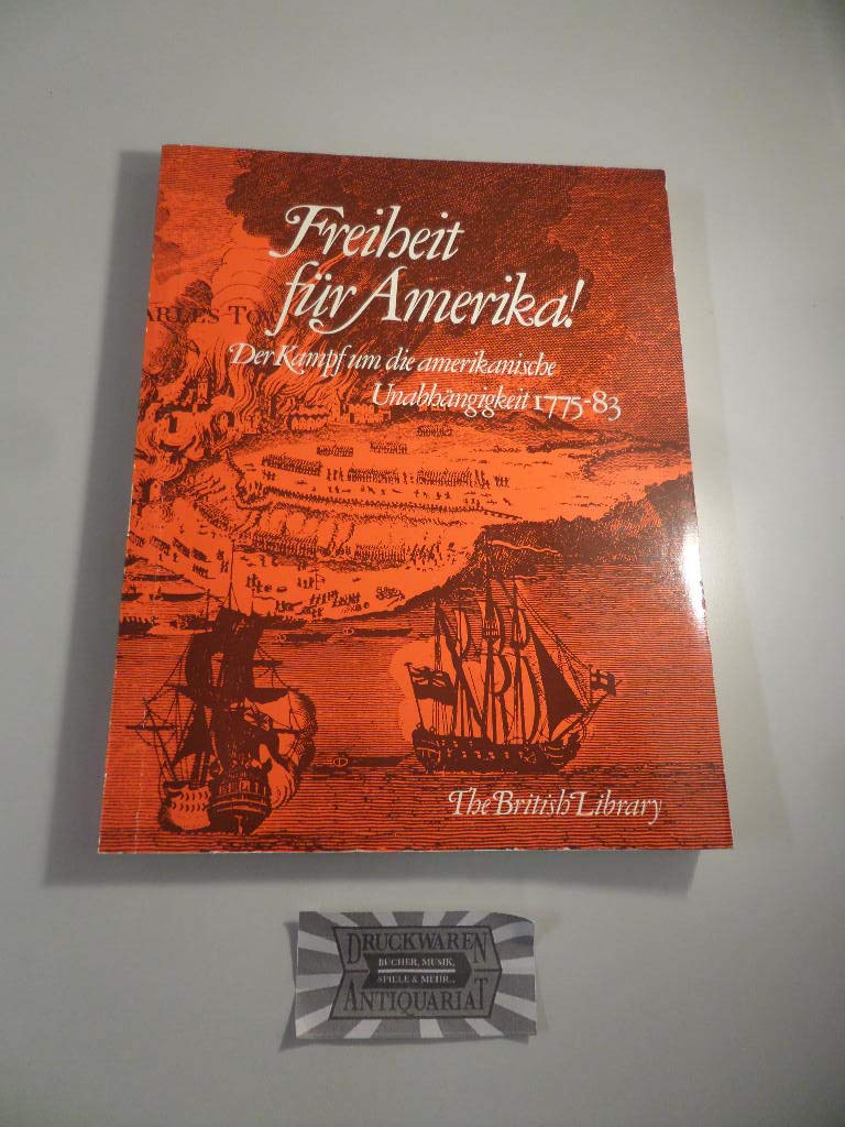 Freiheit für Amerika! Der Kampf um die amerikanische Unabhängigkeit 1775-83 Politics & History