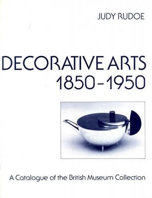 Decorative Arts, 1850-1950: A Catalogue of the Modern Collection in the British Museum (Scholarly) Film, Art & Culture