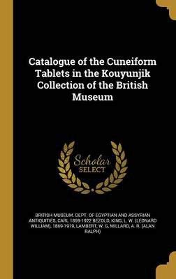 The Cuneiform Tablets in the Kouyunjik Collection in the British Museum (Catalogue of the Cuneiform Tablets in the Kouyunjik Collection of the British Museum) Social Sciences