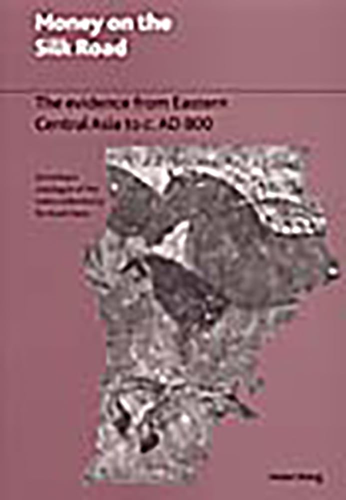 Money On The Silk Road: The Evidence from Eastern Central Asia to C. AD 800 Social Sciences