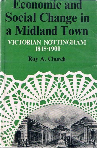 Economic and Social Change in a Midland Town: Victorian Nottingham, 1815-1900 Books