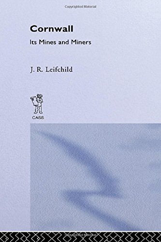 Cornwall, Its Mines And Miners (Cass Library of Industrial Classics) Business, Finance & Career