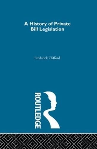 A History of Private Bill Legislation: (2 Volume Set) Law