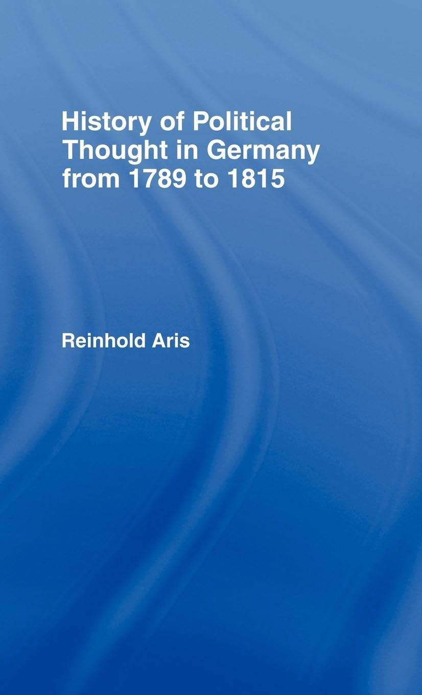 History of Political Thought in Germany 1789-1815 Social Sciences