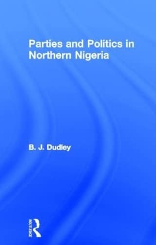 Parties And Politics In Northern Nigeria Politics & History