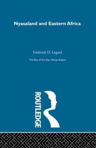 The Rise of Our East African Empire (1893): Early Efforts in Nyasaland and Uganda (2 Volume Set) Social Sciences