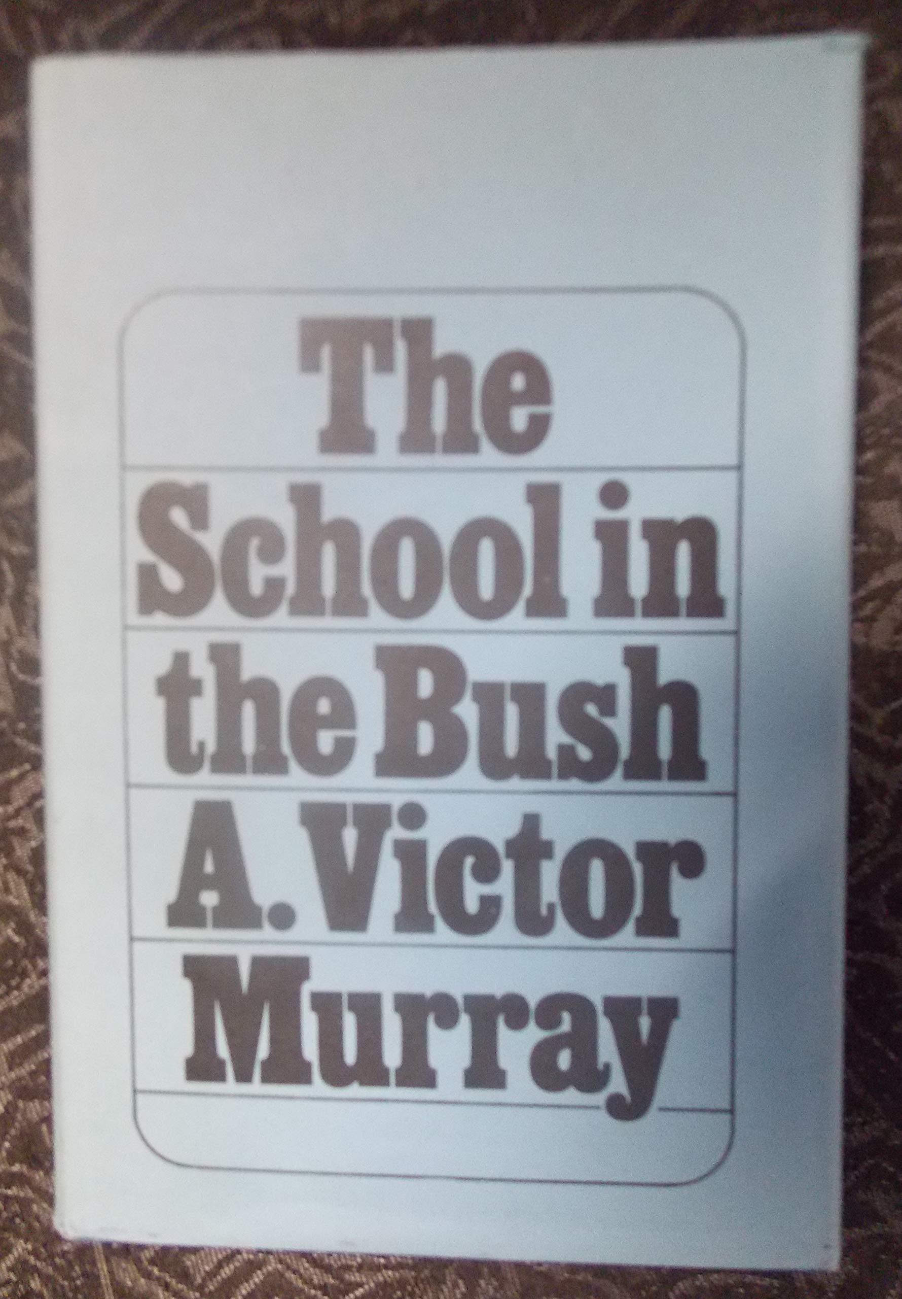 School In The Bush: A Critical Study Of The Theory And Practice Of Native Education In Africa Learning & Reference
