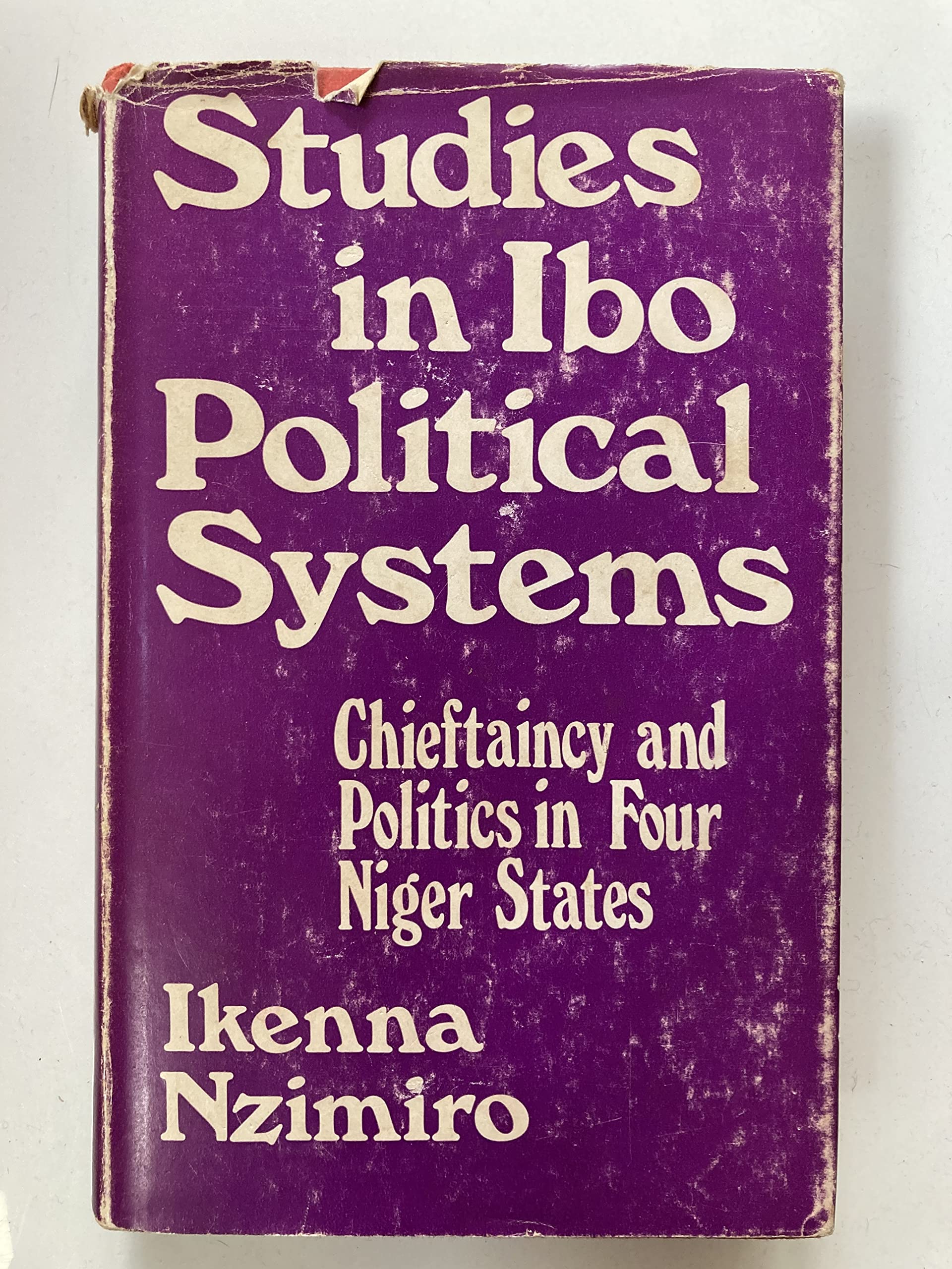 Studies in Ibo Political Systems: Chieftancy and Politics in Four Niger States Politics & History