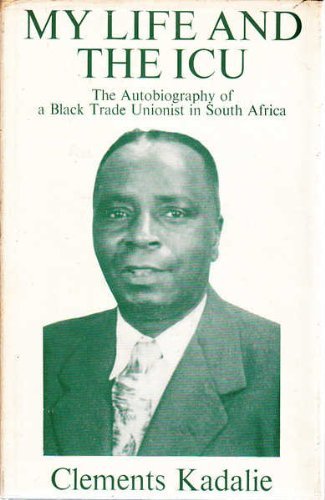 My Life and the I.C.U.: Autobiography of a Black Trade Unionist in South Africa Politics & History