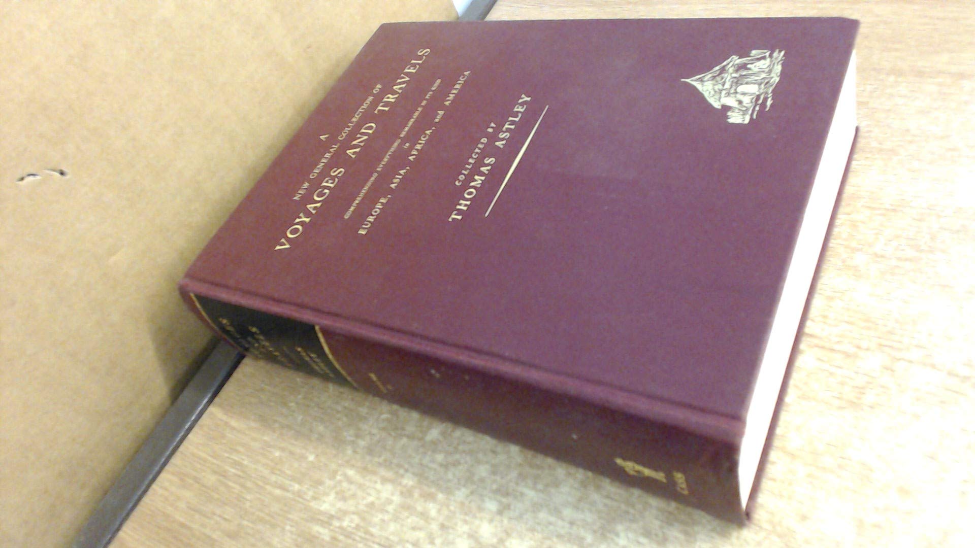 A New General Collection of Voyages and Travels: Consisting of the Most Esteemed Relations Which Have Hitherto Been Published in Any Language Social Sciences