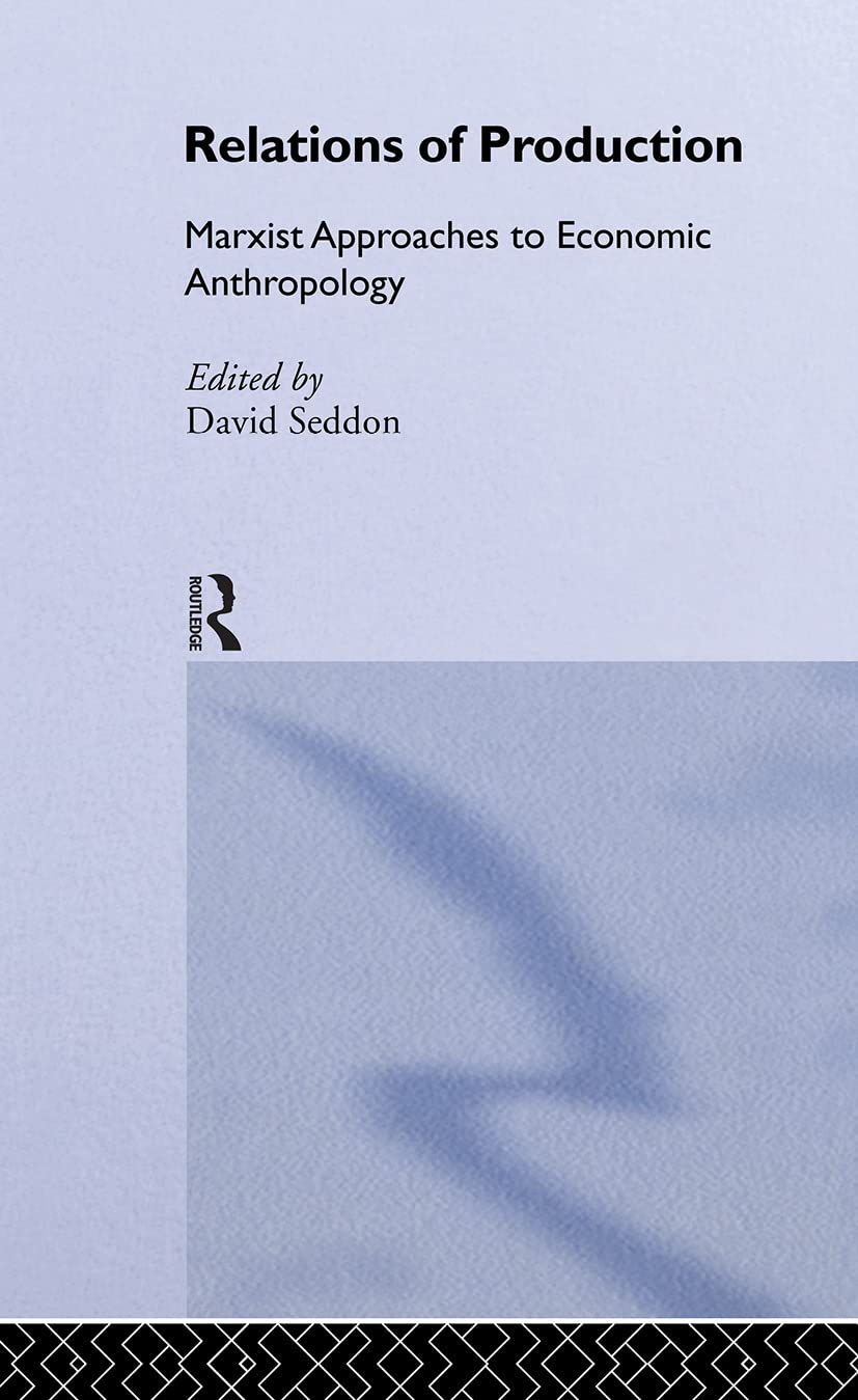 Relations of Production: Marxist Approaches to Economic Anthropology Social Sciences