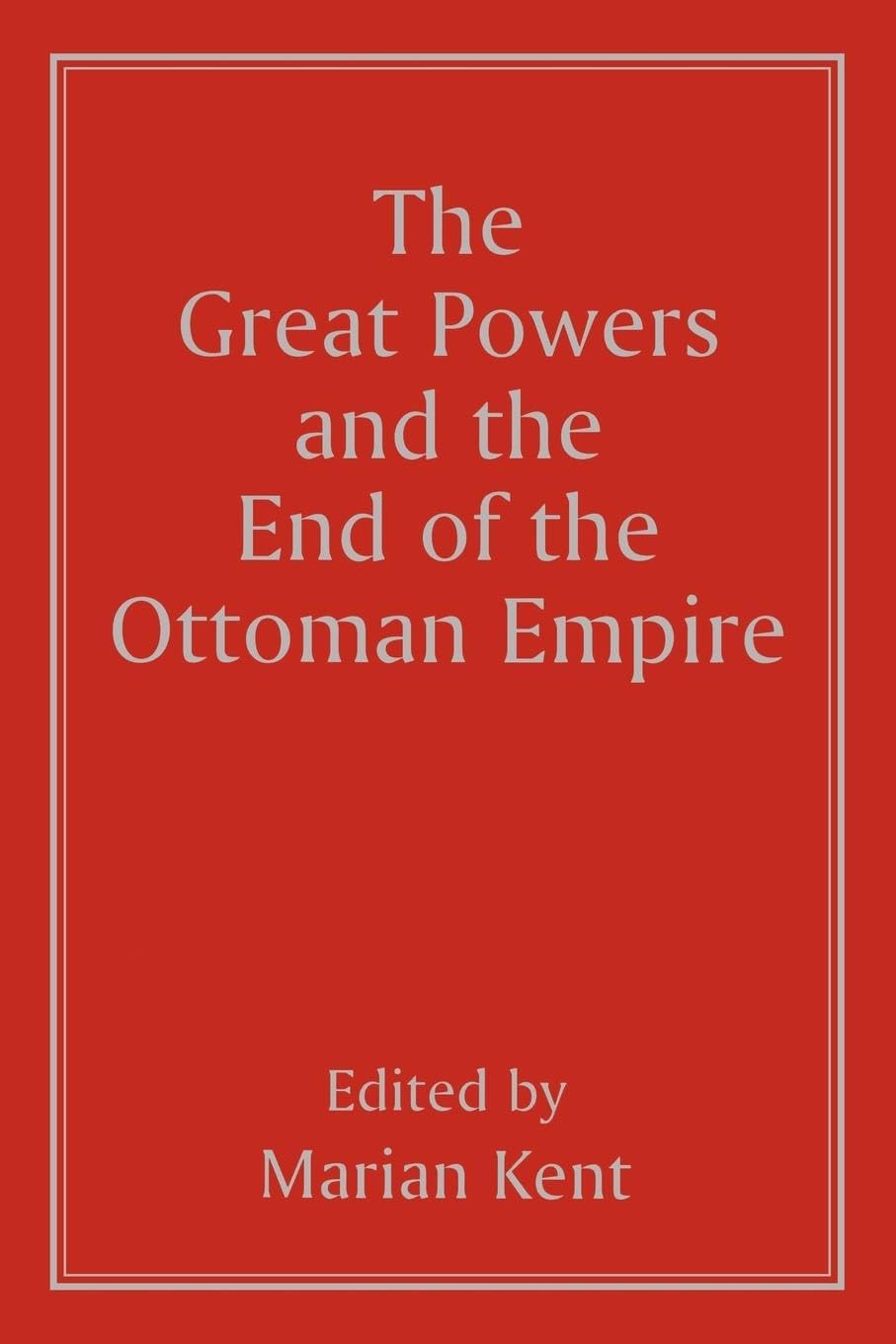 The Great Powers and the End of the Ottoman Empire Social Sciences