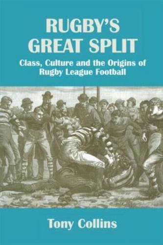 Rugby's Great Split: Class, Culture and the Origins of Rugby League Football book