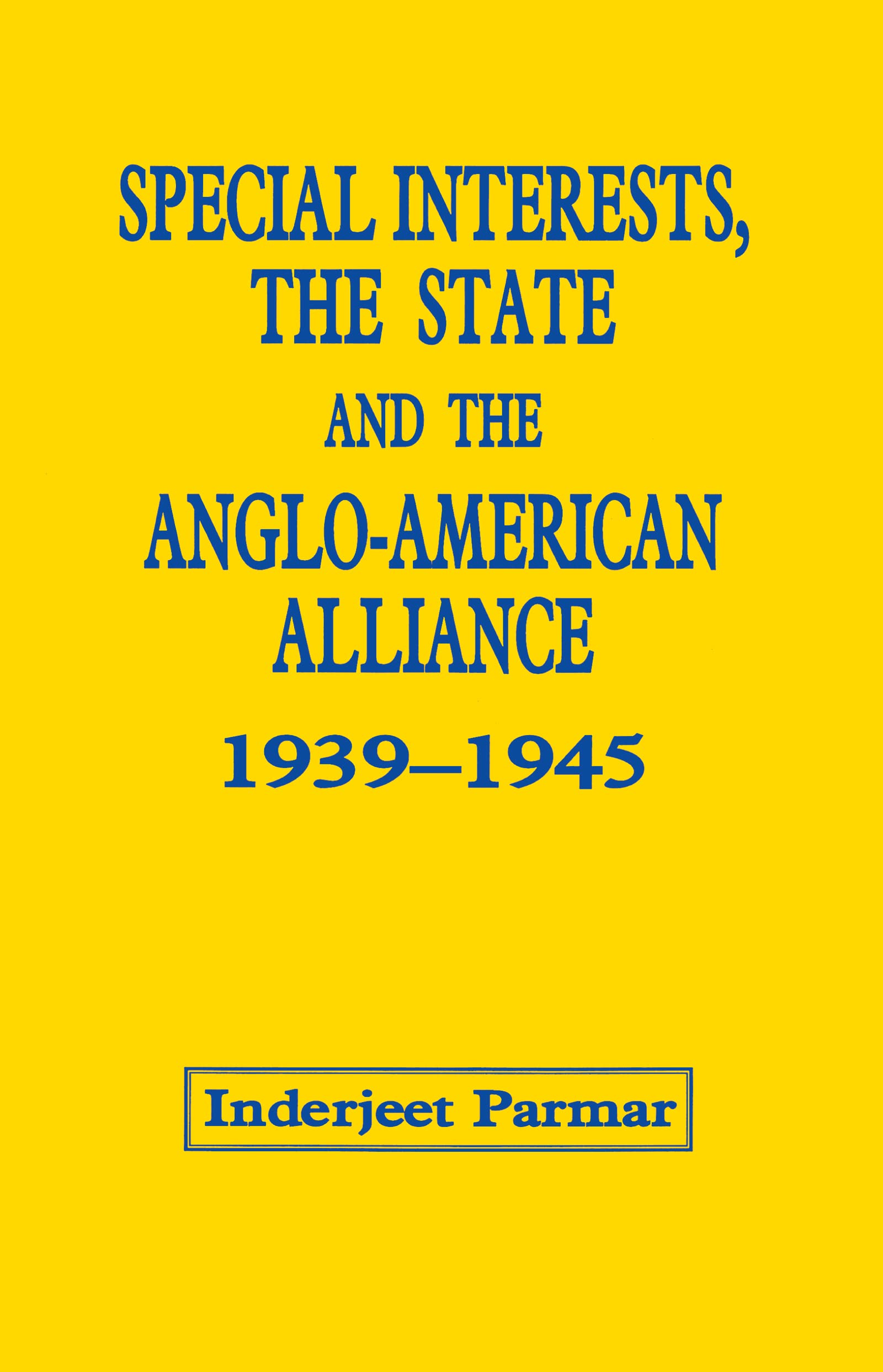 Special Interests, the State and the Anglo-American Alliance, 1939-1945 Politics & History