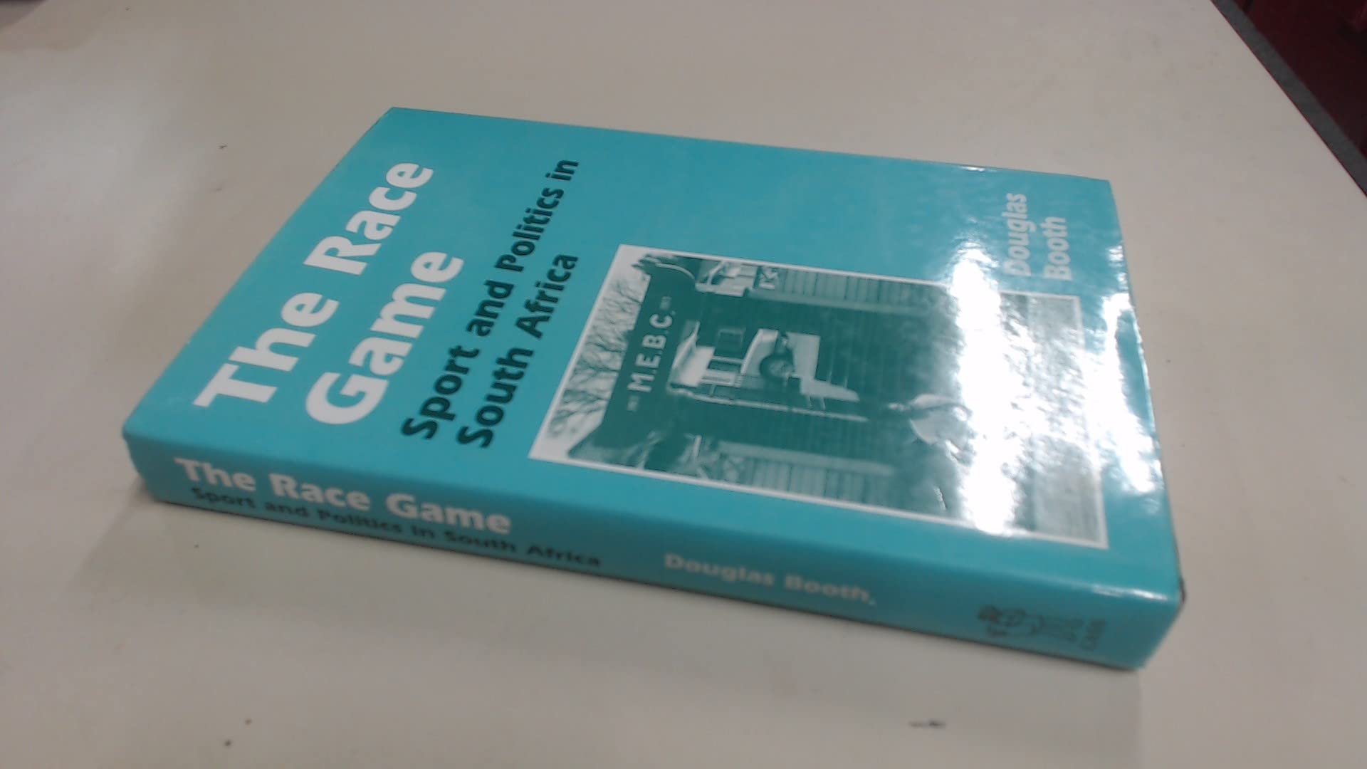 The Race Game: Sport and Politics in South Africa book