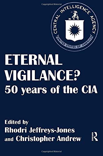Eternal Viligance: 50 Years of the CIA (Studies in Intelligence) Politics & History