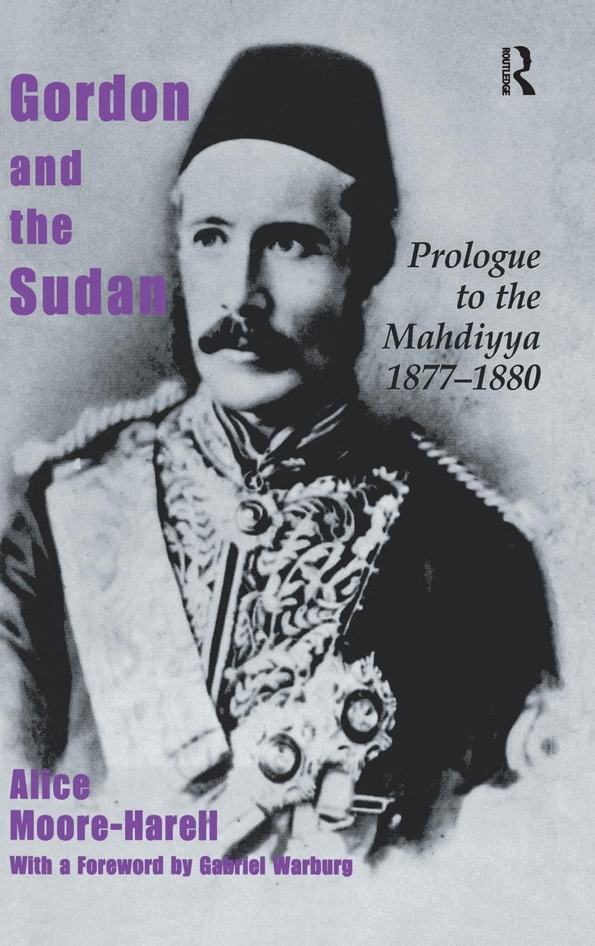 Gordon and the Sudan: Prologue to the Mahdiyya 1877-1880 Politics & Society