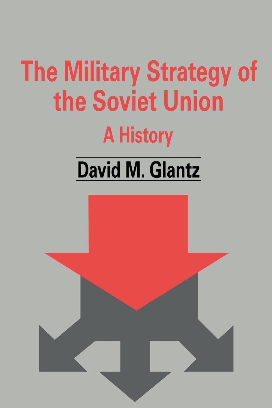 The Military Strategy of the Soviet Union: A History (Soviet Military Theory and Practice) Social Sciences