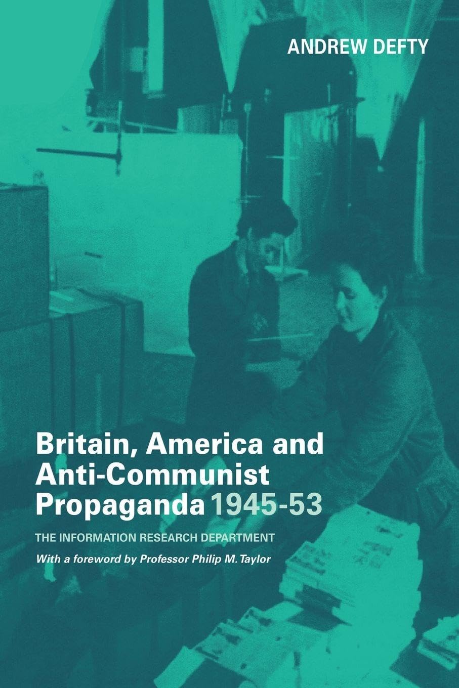 Britain, America and Anti-Communist Propaganda 1945-53 Politics & History