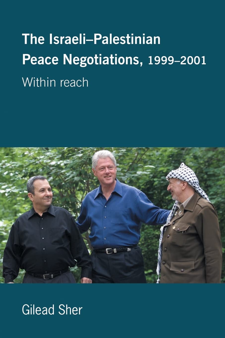 Israeli-Palestinian Peace Negotiations, 1999-2001: Within Reach (Israeli History, Politics and Society) Social Sciences