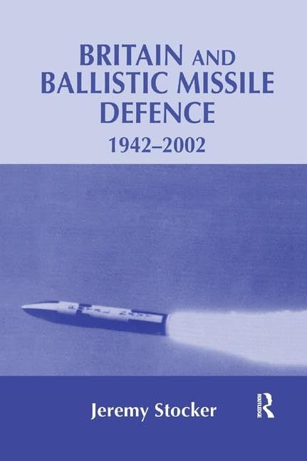 Britain and Ballistic Missile Defence, 1942-2002 (Strategy and History) Social Sciences