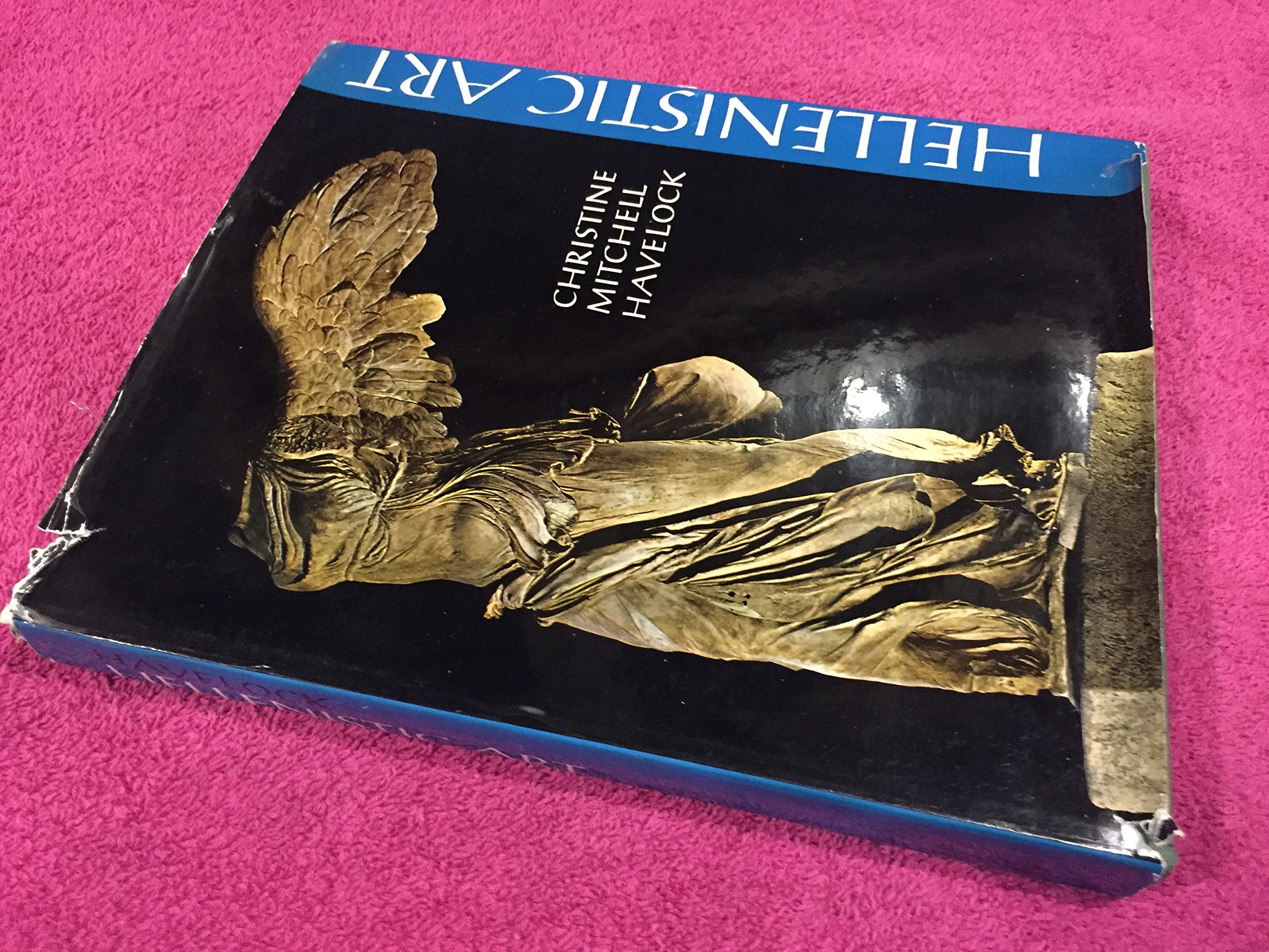 HELLENISTIC ART: THE ART OF THE CLASSICAL WORLD FROM THE DEATH OF ALEXANDER THE GREAT TO THE BATTLE OF ACTIUM Books