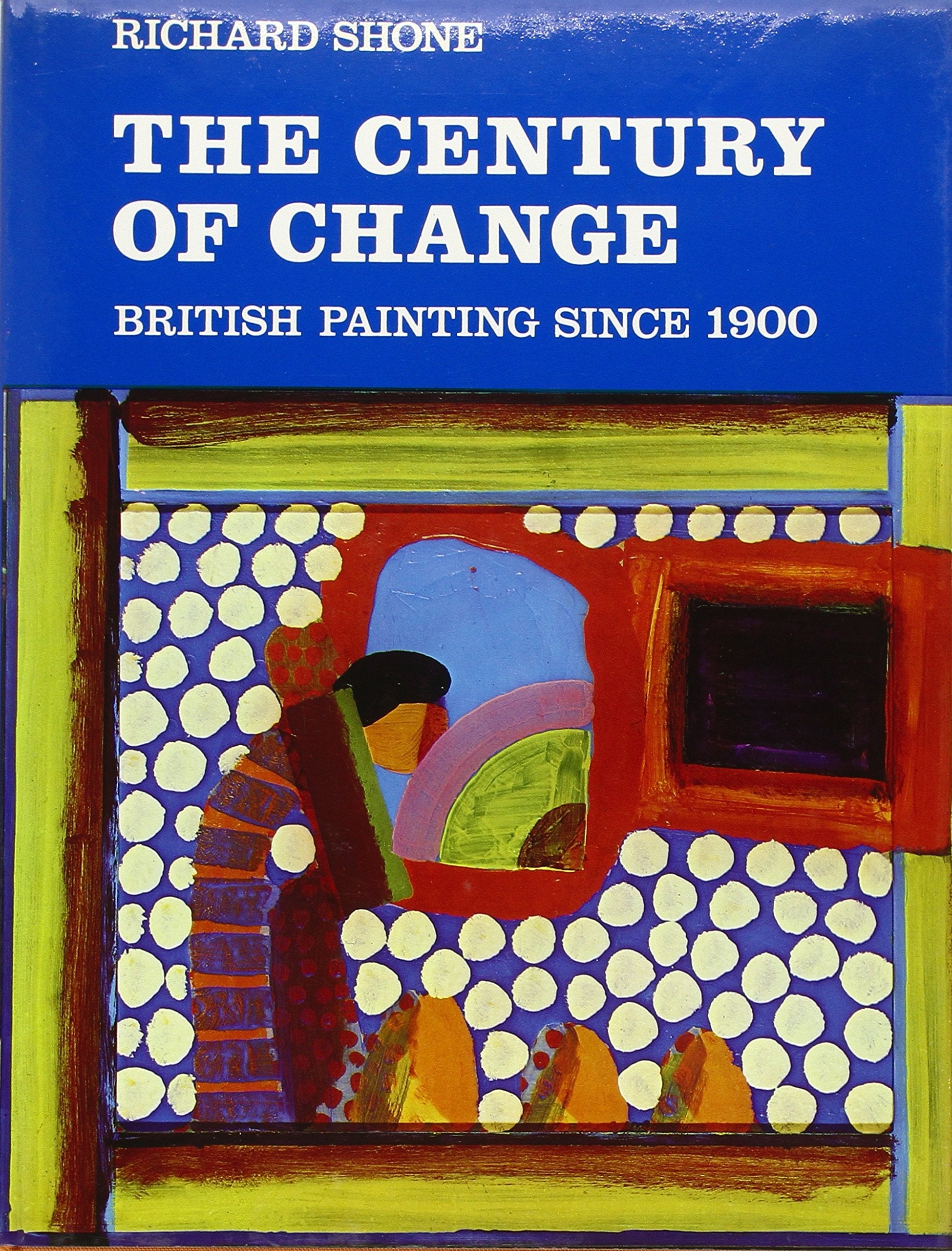 The Century of Change: British Painting Since 1900 book