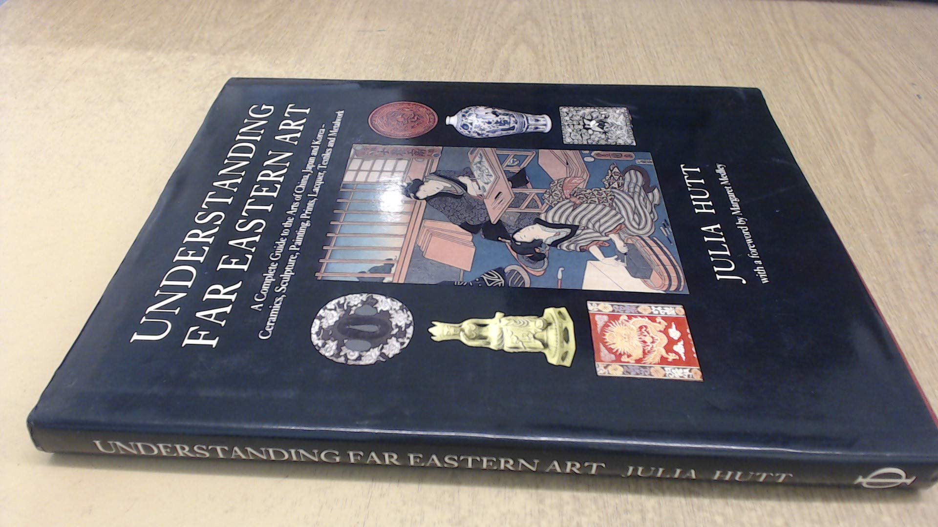 Understanding Far Eastern Art: A Complete Guide to the Arts of China, Japan and Korea - Ceramics, Sculpture, Painting, Prints, Lacquer, Textiles and Metalwork book