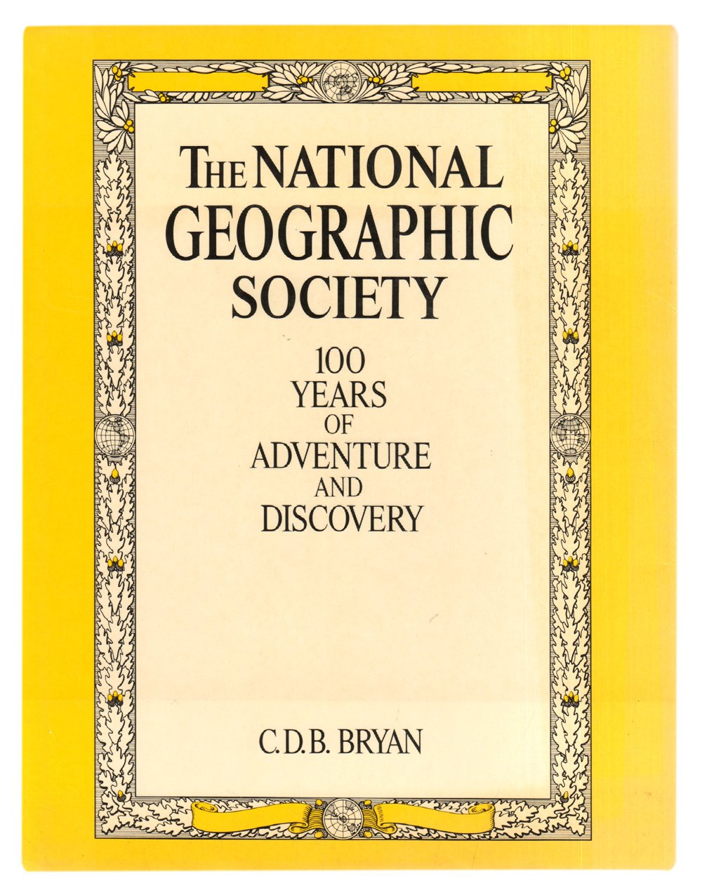 The National Geographic Society: 100 Years of Adventure and Discovery book