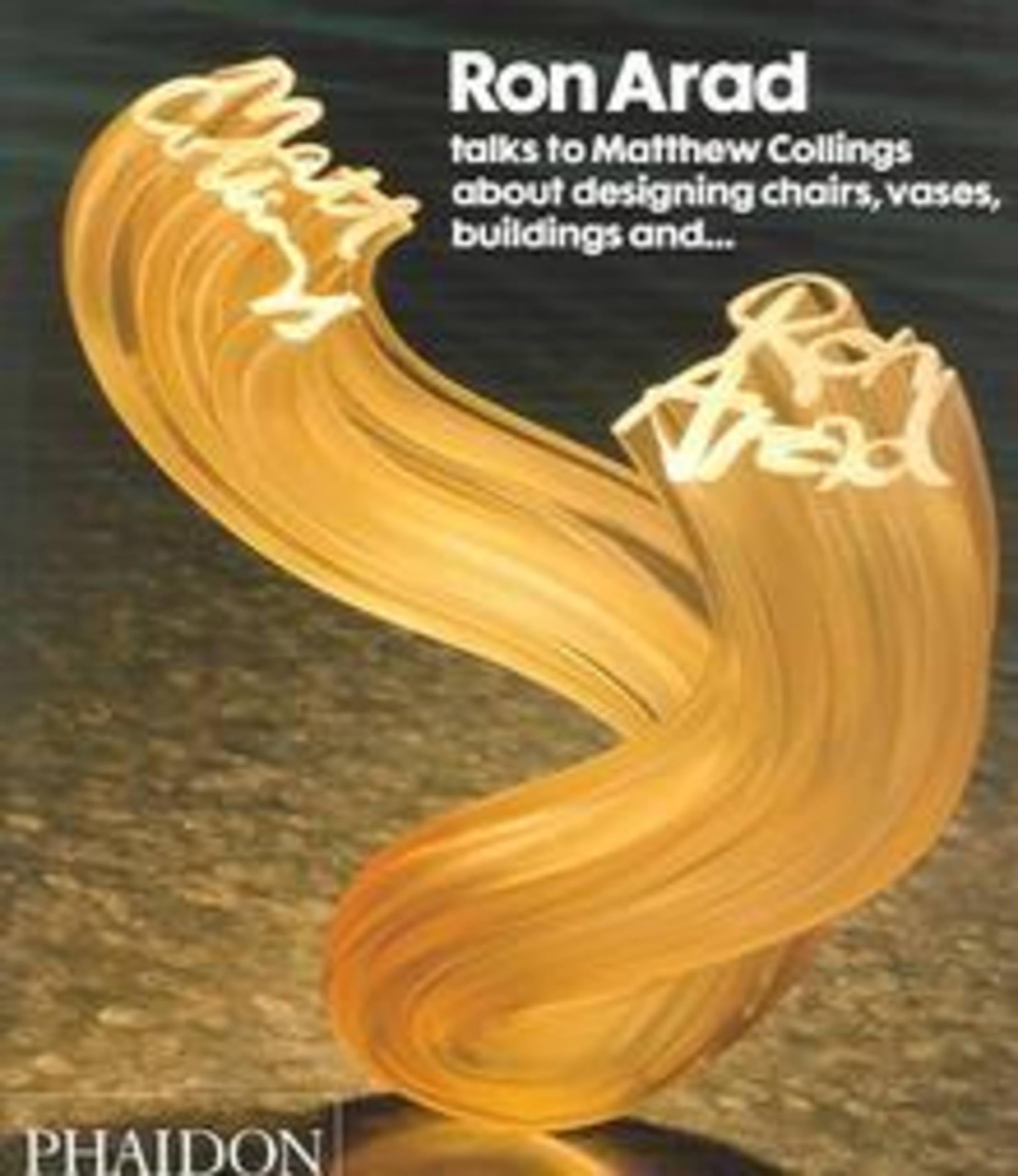Ron Arad Talks to Matthew Collings About Designing Chairs, Vases, Buildings and ... Business, Finance & Career