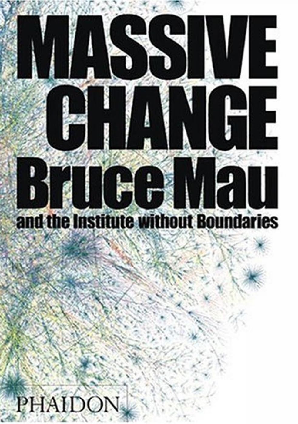 Massive Change: A Manifesto for the Future of Global Design Media & Communication