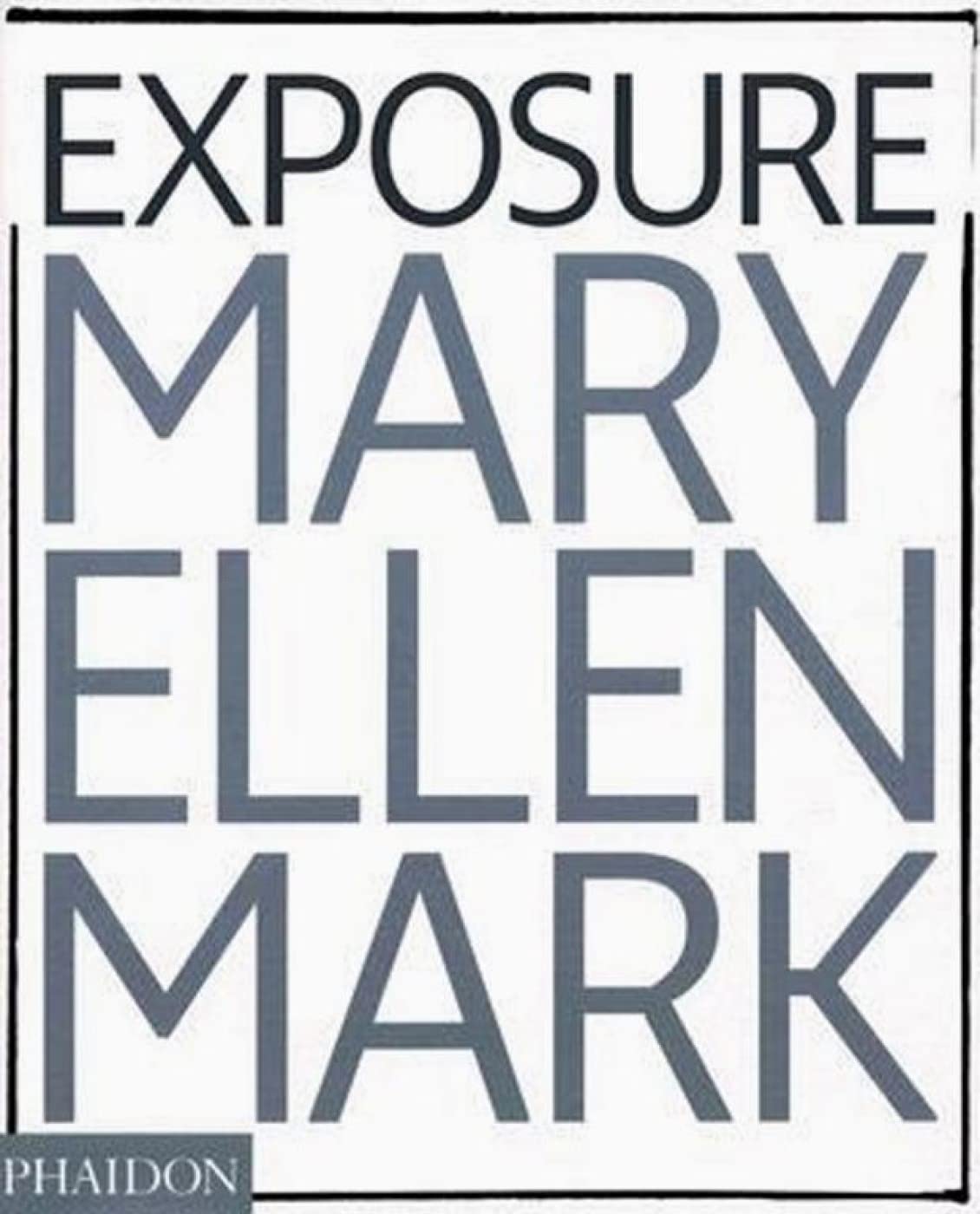 Mary Ellen Mark: Exposure: The Iconic Photographs Arts & Music