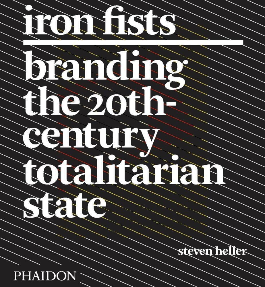 Iron fists : branding the 20th century totalitarian state Social Sciences