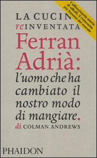La cucina reinventata. Ferran Adrià: l'uomo che ha cambiato il nostro modo di mangiare Science