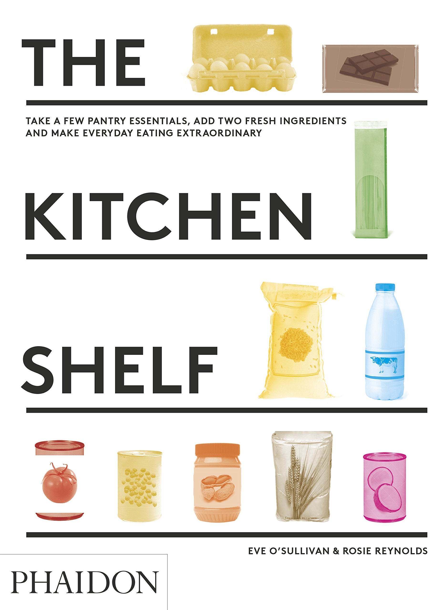 The Kitchen Shelf: Take a few pantry essentials, add two ingredients and make everyday eating extraordinary (Cucina) Leisure, Home & Garden