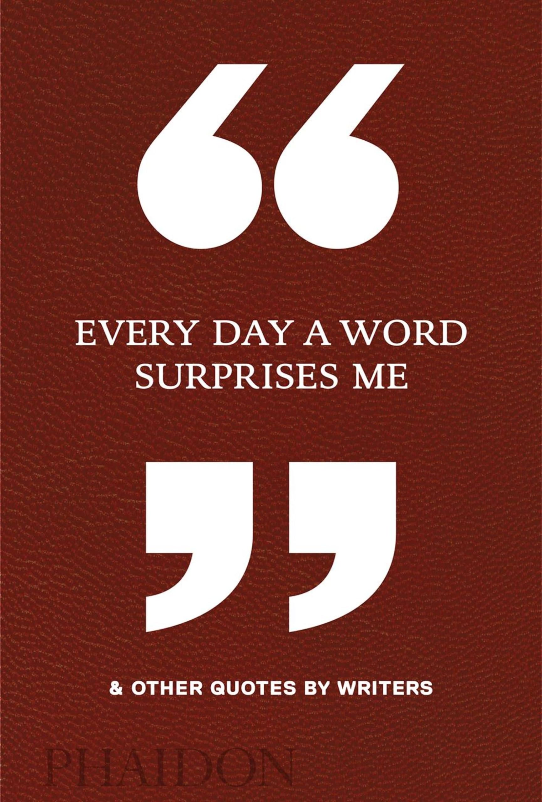 Every Day a Word Surprises Me & Other Quotes by Writers Contemporary literature