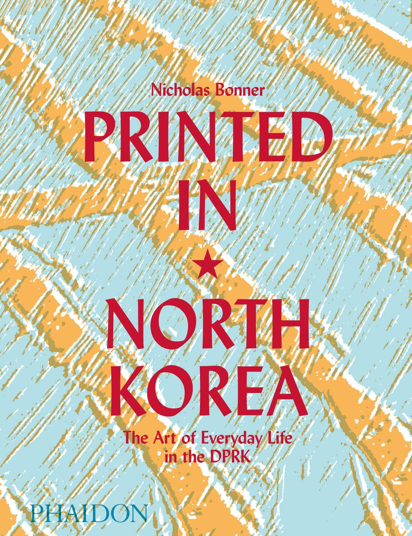 Printed in North Korea: The Art of Everyday Life in the DPRK Architecture