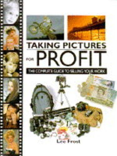 Taking Pictures for Profit: The Complete Guide to Selling Your Work Business, Finance & Career