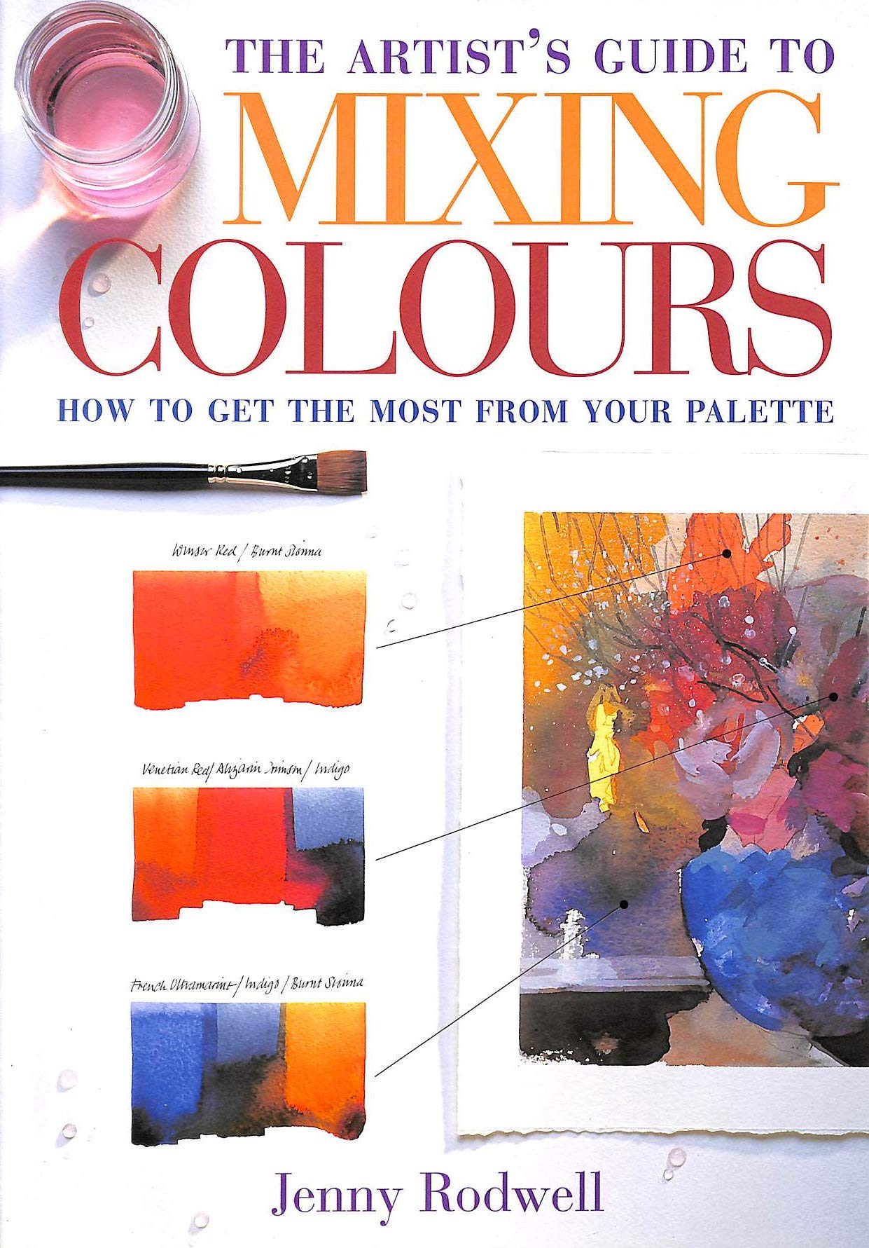Artist'S Guide to Mixing Colours: How to Get the Most from Your Palette Film, Art & Culture