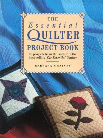 The Essential Quilter Project Book: 20 Projects from the Author of the Best-Selling the Essential Quilter book