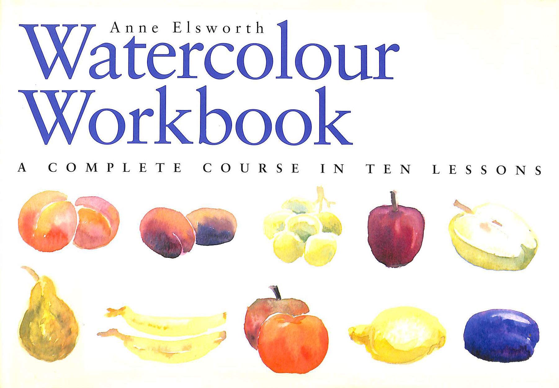 The Watercolour Workbook: A Complete Course in Ten Lessons (Art Workbook Series) Film, Art & Culture
