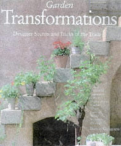 Garden Transformations: Designer Secrets and Tricks of the Trade Garden & Plants