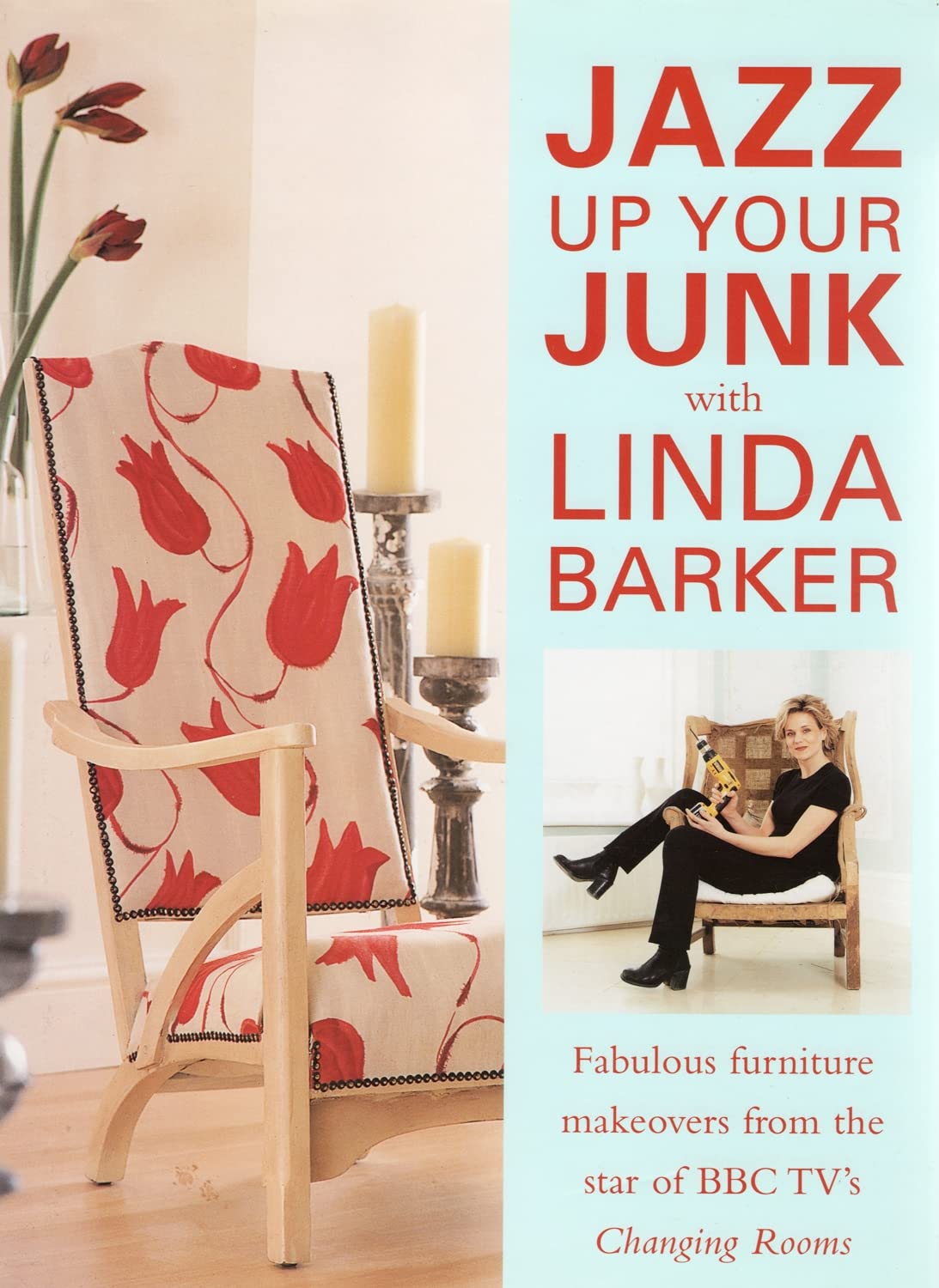 Jazz Up Your Junk With Linda Barker: Fabulous Furniture Makeovers from the Star of Bbc-Tv's Changing Rooms: Fabulous Furniture Makeovers from the Star of BBC's "Changing Rooms" Hobbies & Crafts