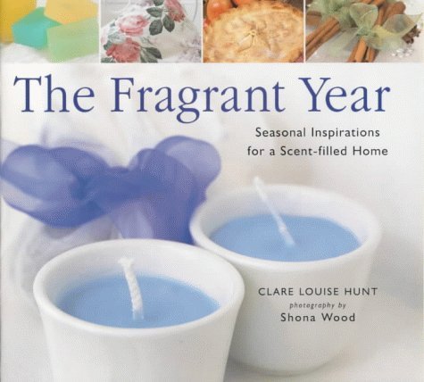 The Fragrant Year: Colourful Inspirations for a Scent-Filled Home Hobbies & Crafts