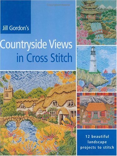 Jill Gordon's Countryside Views in Cross Stitch: 12 Beautiful Landscape Projects to Stitch Hobbies & Crafts