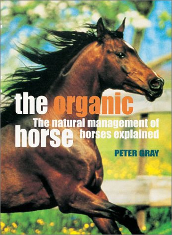 The Organic Horse: The Natural Management of Horses Explained Medicine